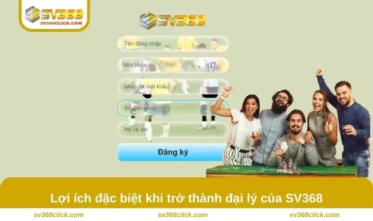 Lợi ích đặc biệt khi trở thành đại lý của SV368