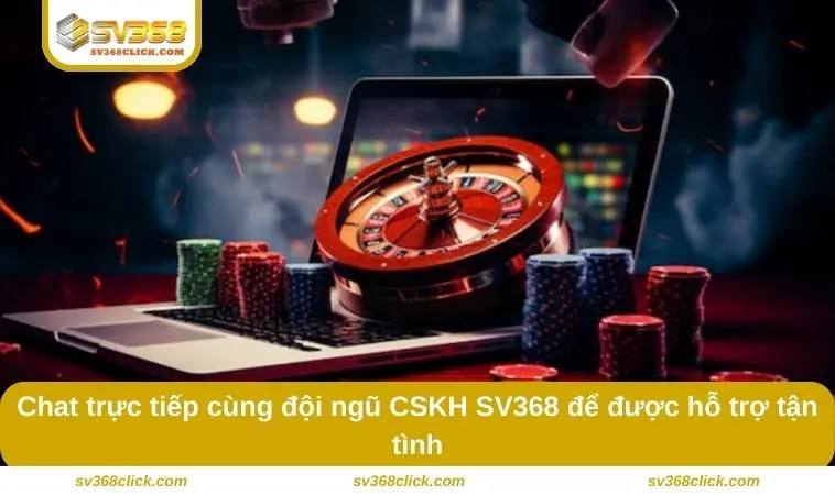 Chat trực tiếp cùng đội ngũ CSKH SV368 để được hỗ trợ tận tình
