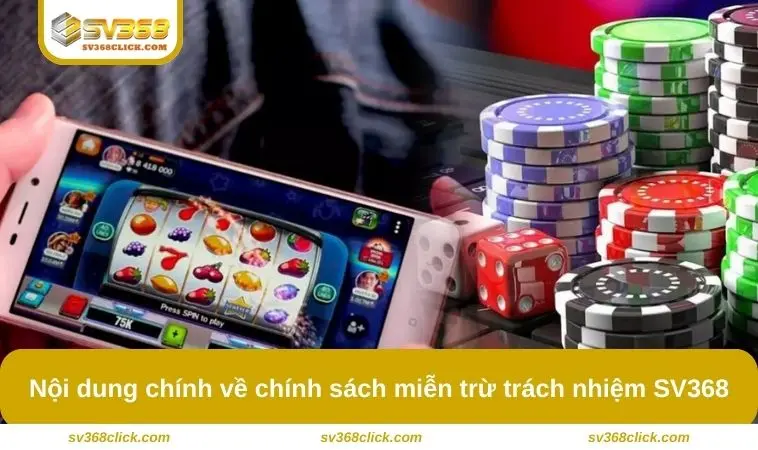 Nội dung chính về chính sách miễn trừ trách nhiệm SV368